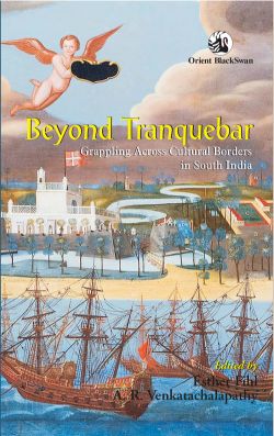 Orient Beyond Tranquebar: Grappling Across Cultural Borders in South India